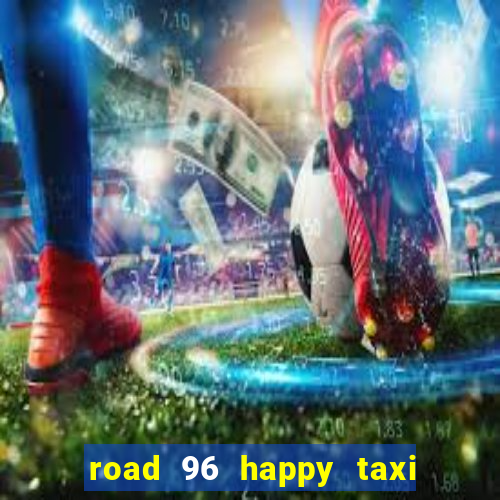 road 96 happy taxi security call password